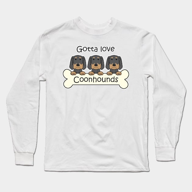 Gotta Love Coonhounds Long Sleeve T-Shirt by AnitaValle